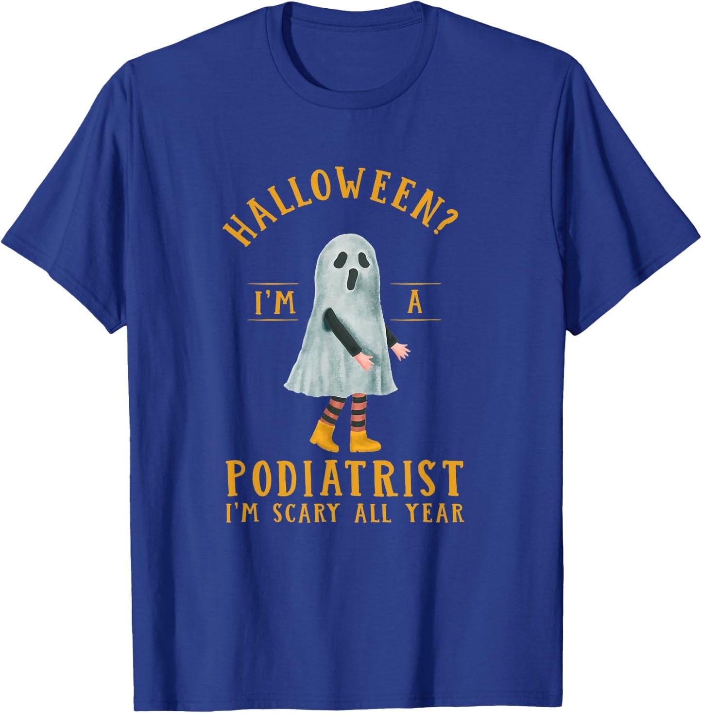 Podiatrist I'm Scary All Year Podiatry Halloween Foot Doctor T-Shirt - T-Shirt | Royal