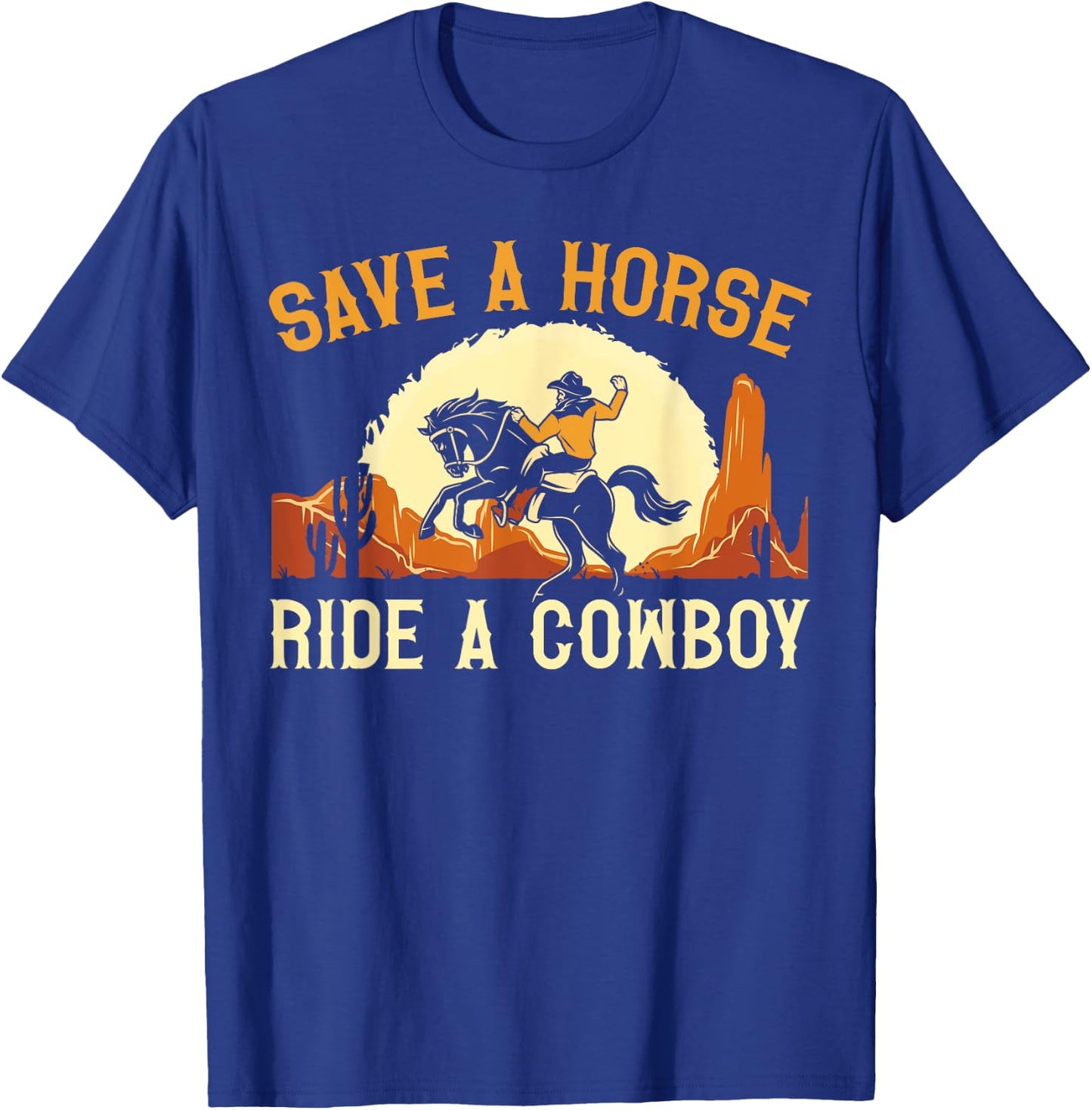 Save A Horse Ride A Cowboy Western Rodeo Horseback Riding T-Shirt - T-Shirt | Royal