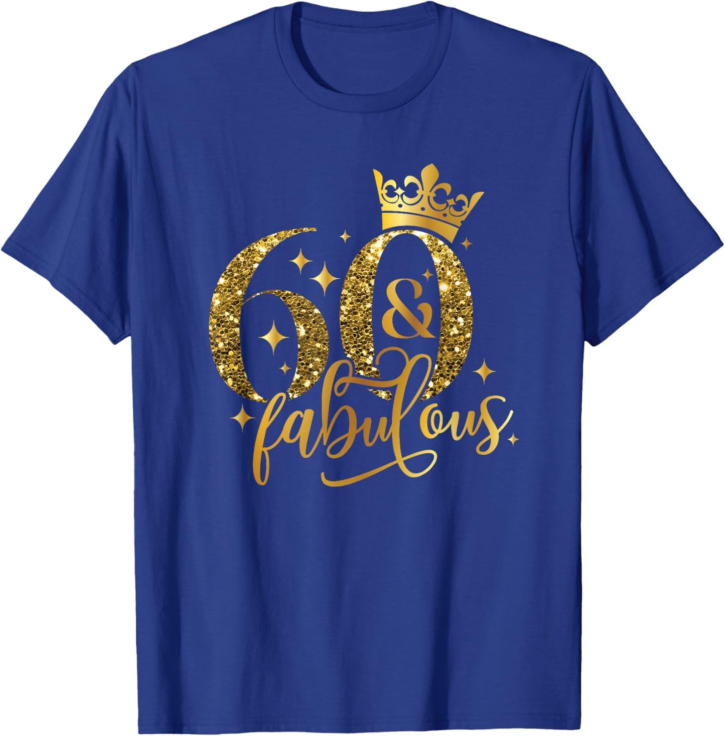 60 And Fabulous Happy Birthday To Me 60th Birthday Women T-Shirt - T-Shirt | Royal