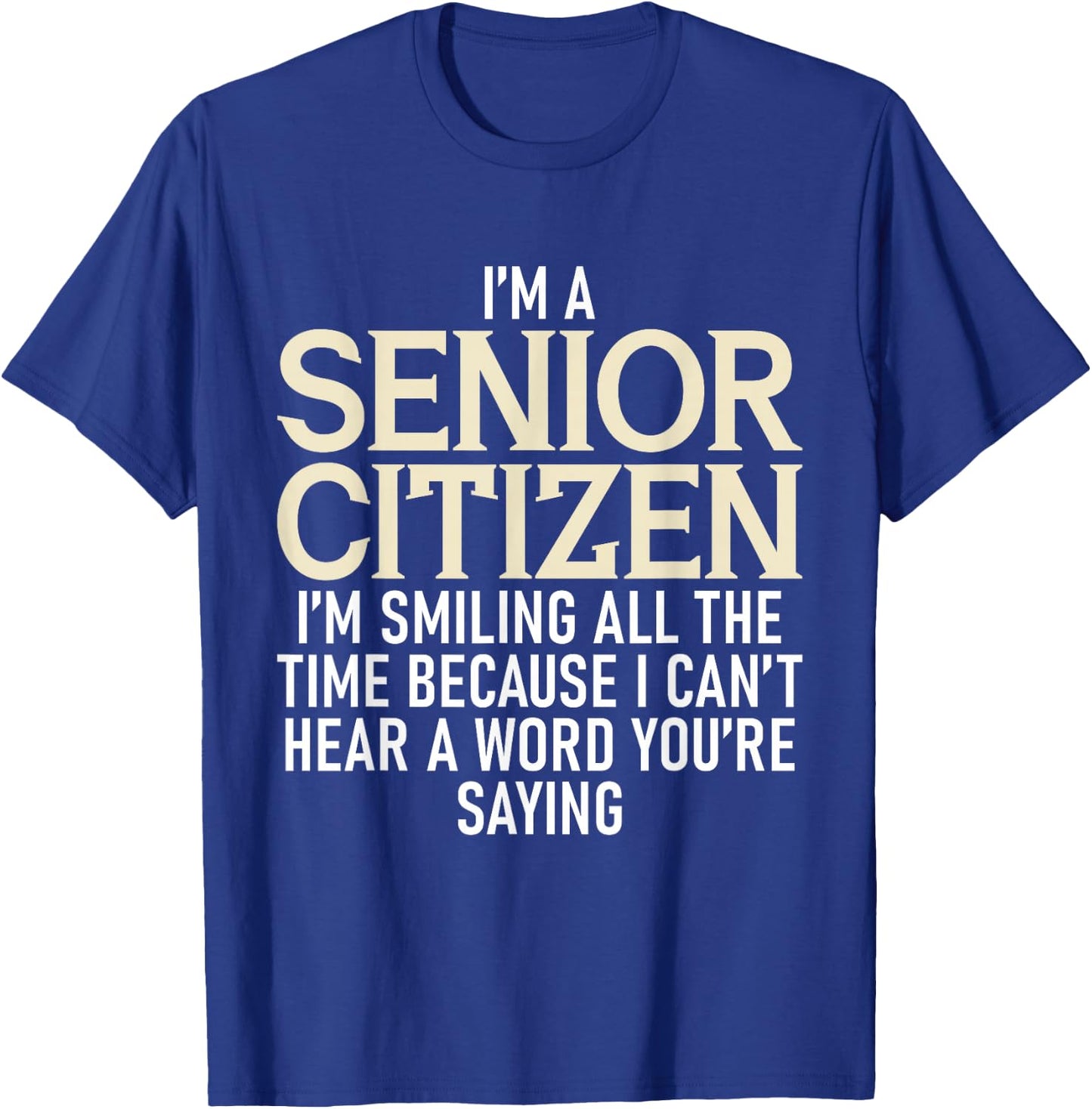 I'm A Senior Citizen I'm Smiling All The Time Grandparents T-Shirt - T-Shirt | Royal