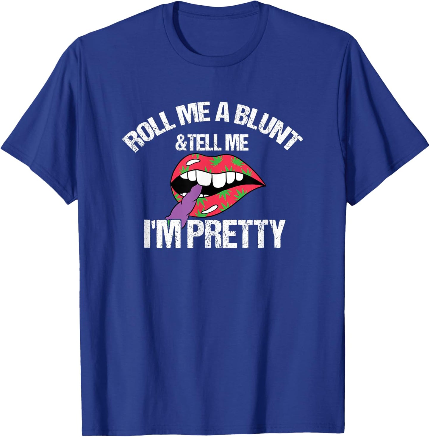 Roll Me A Blunt & Tell Me I'm Pretty Funny weed smoker T-Shirt - T-Shirt | Royal