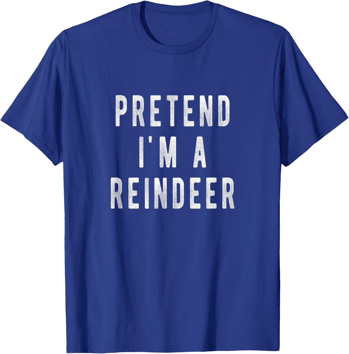 Pretend im a Reindeer Shirt Men Women Easy Christmas Costume T-Shirt - T-Shirt | Royal