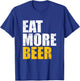 Funny Eat More Beer | Alcohol Drinker | Craft Beer Lover T-Shirt - T-Shirt | Royal