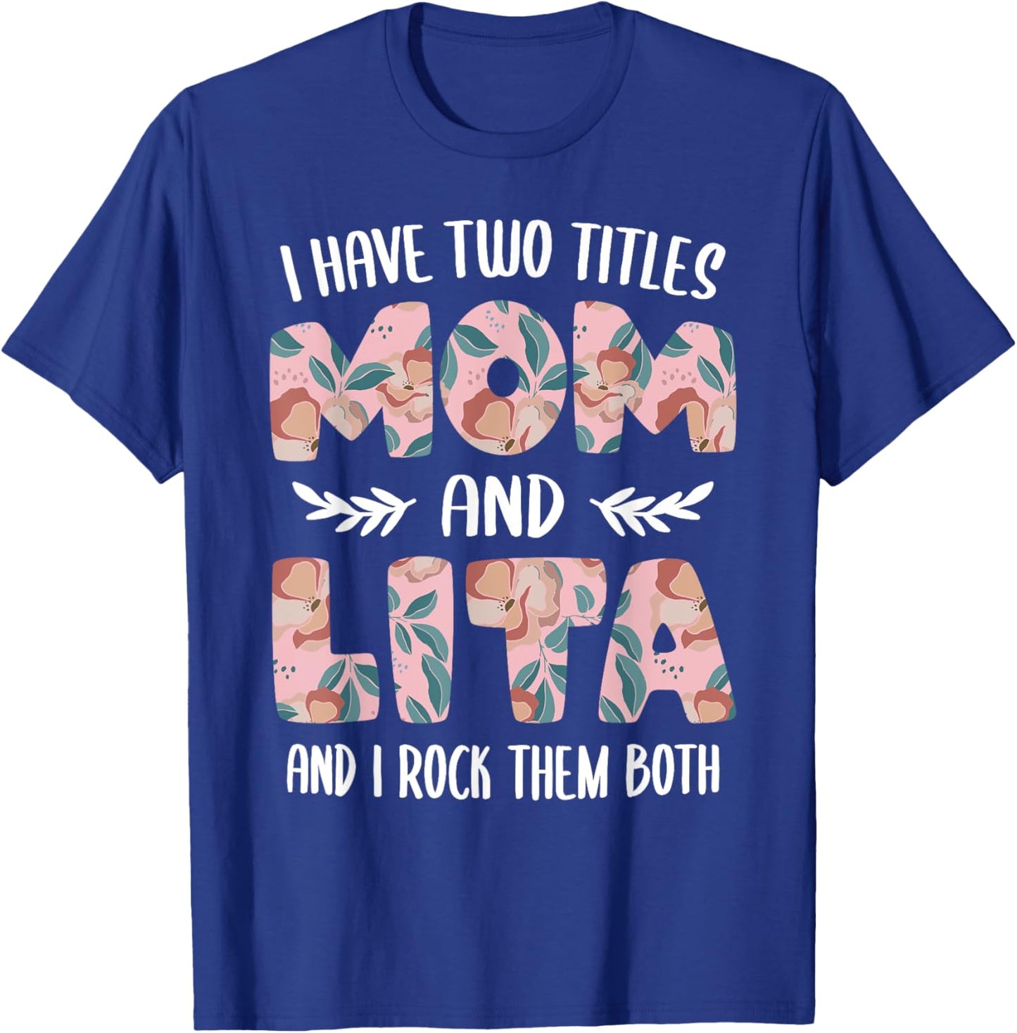 Lita Shirts Cute I have two Titles Mom and Lita T-Shirt - T-Shirt | Royal