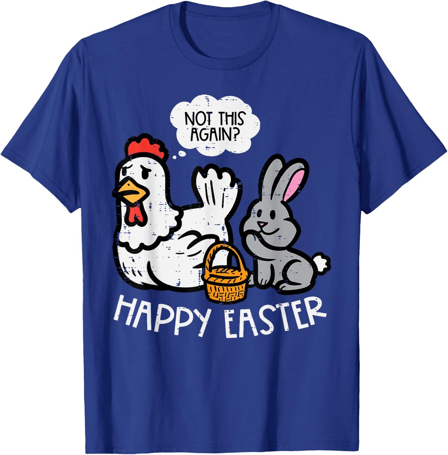 Happy Easter Bunny Chicken Not Again Funny Men Women Kids T-Shirt - T-Shirt | Royal
