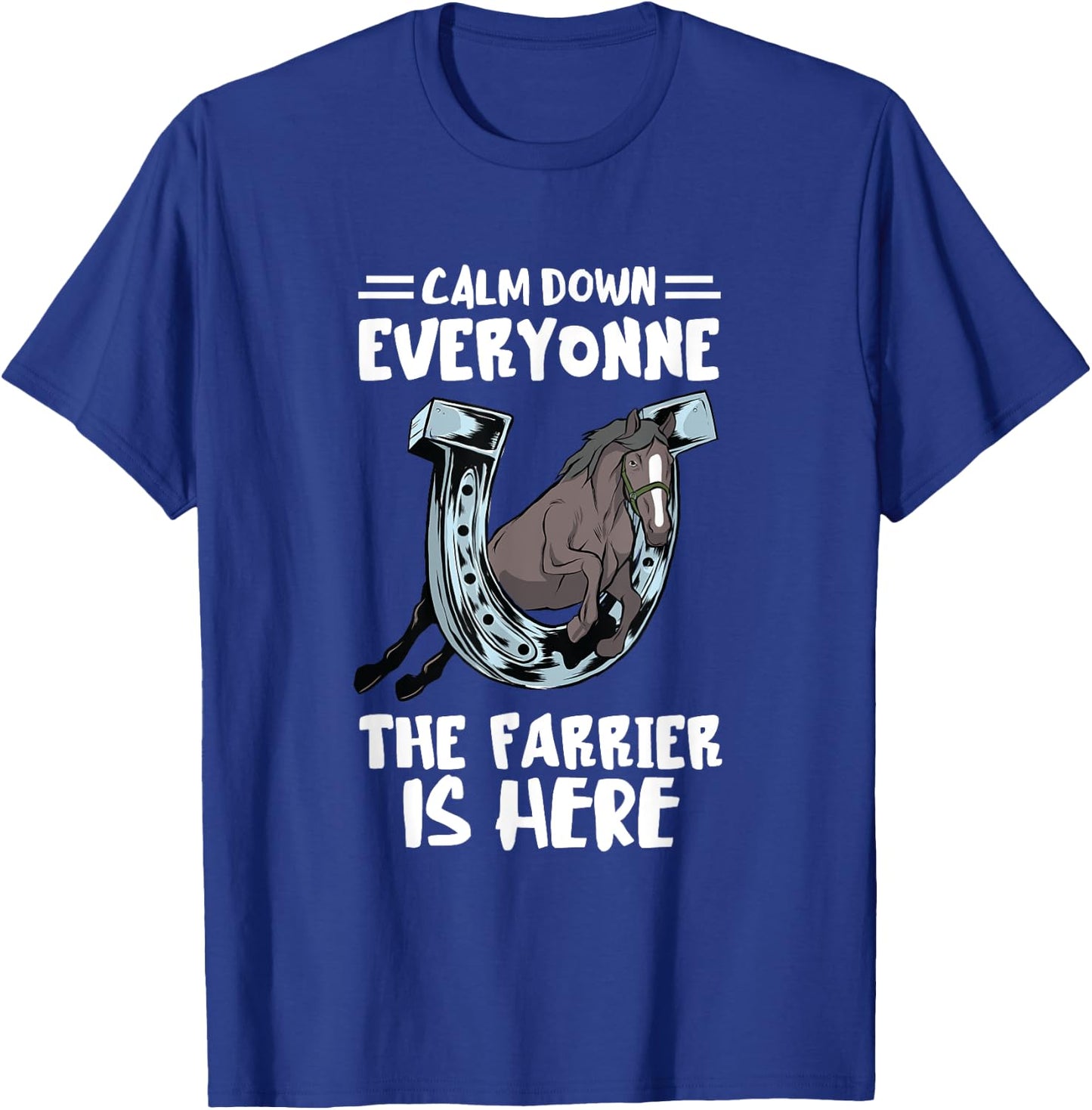 Farrier Calm Down Everyone Hoof Horseshoe Trimming Equine T-Shirt - T-Shirt | Royal