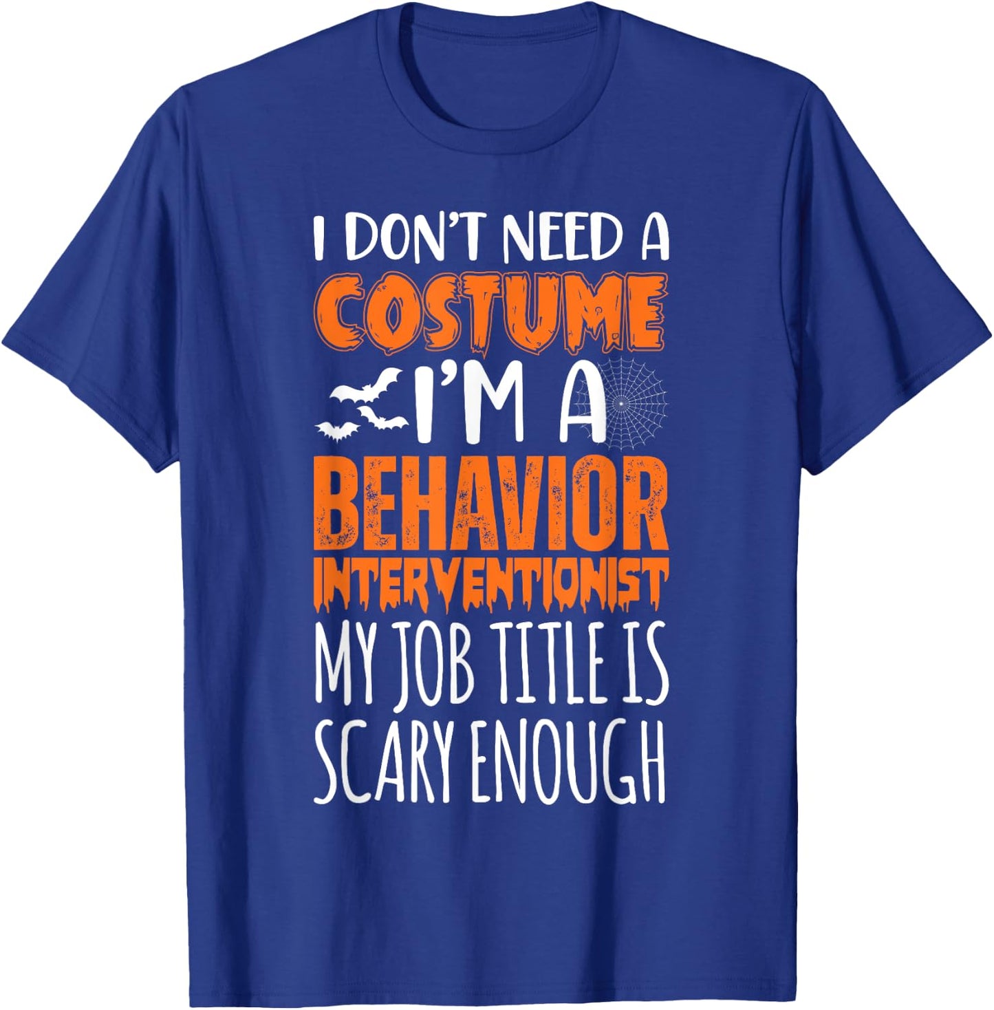 I'm A Behavior Interventionist Job Is Scary Funny Halloween T-Shirt - T-Shirt | Royal