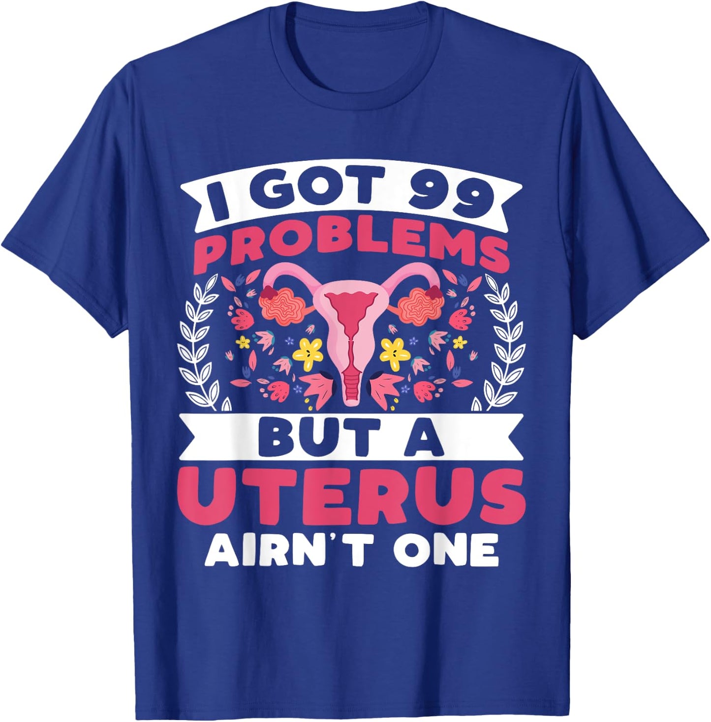 I Got 99 Problems but a Uterus Ain't - Hysterectomy Survivor T-Shirt - T-Shirt | Royal