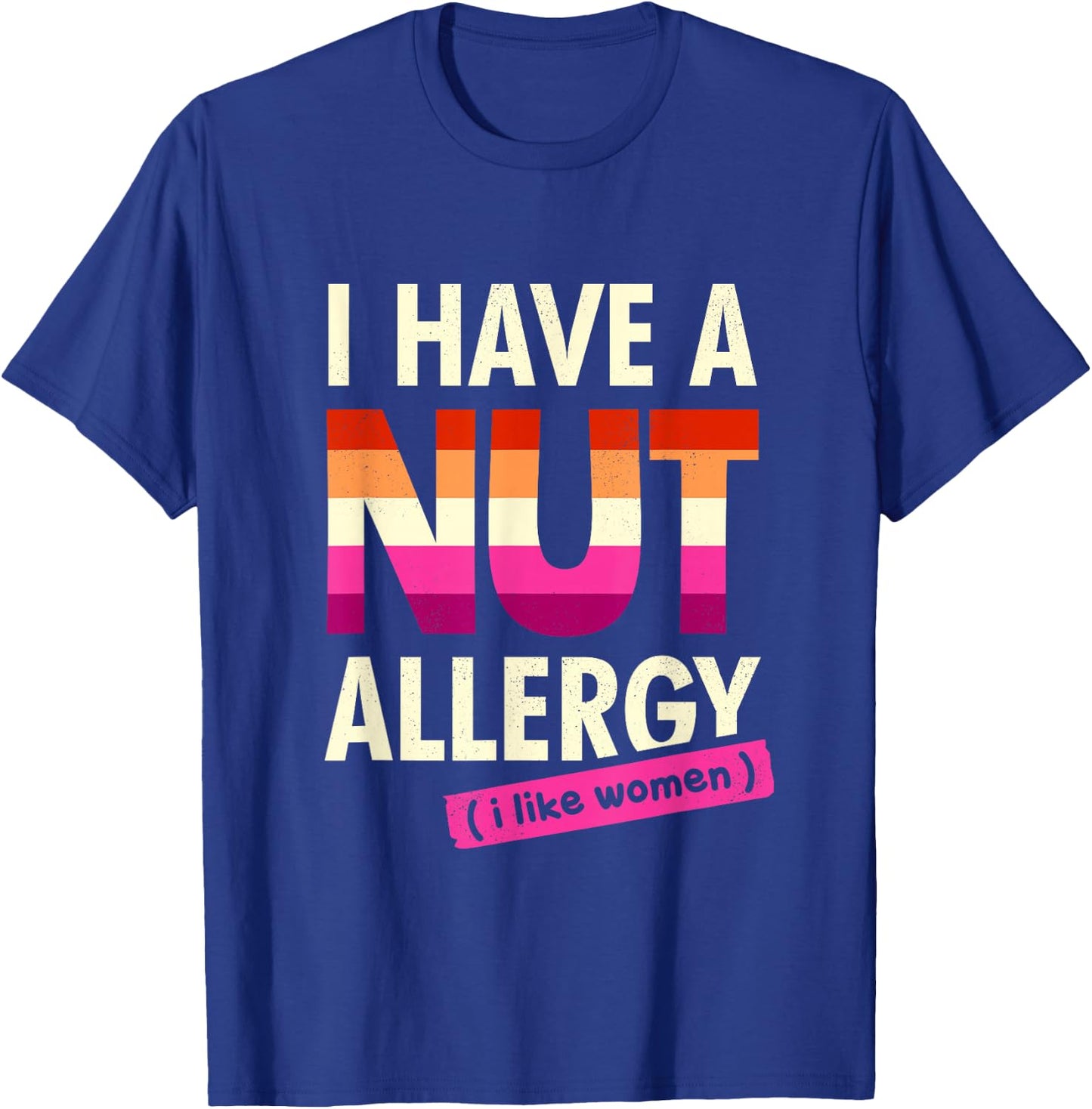 Women's Funny Lesbian Shirt I Have a Nut Allergy Lesbian T-Shirt - T-Shirt | Royal