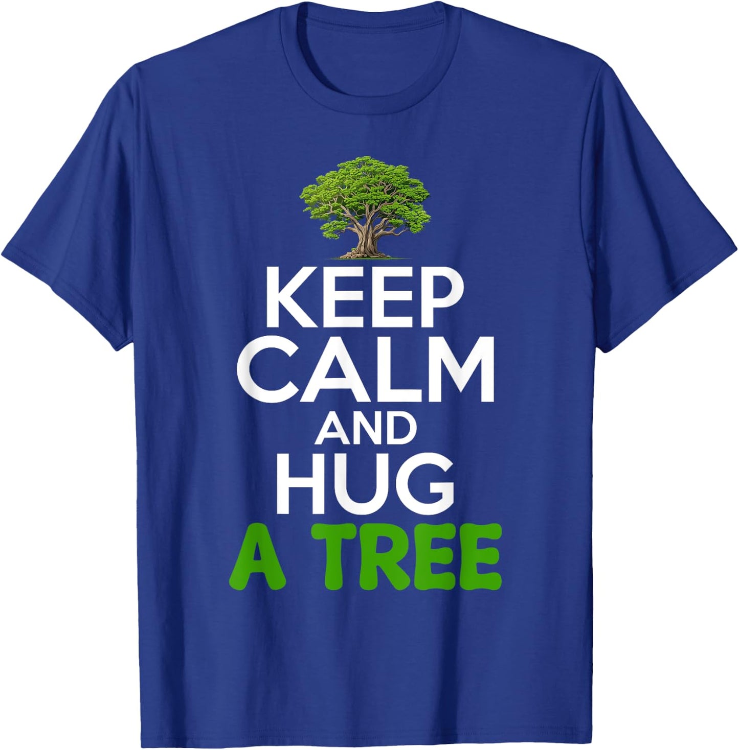 Keep Calm And Hug A Tree Tree Hugger Environmentalist T-Shirt - T-Shirt | Royal