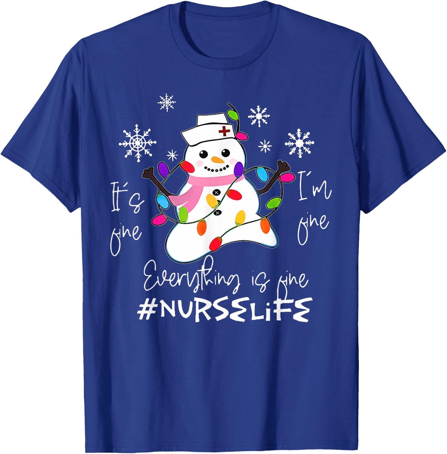 It's Fine I'm Fine Everything Is Fine Nurse Xmas Snowman T-Shirt - T-Shirt | Royal