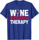 Wine Is Cheaper Than Funny Therapy Wine Drinking Lover Dad T-Shirt - T-Shirt | Royal