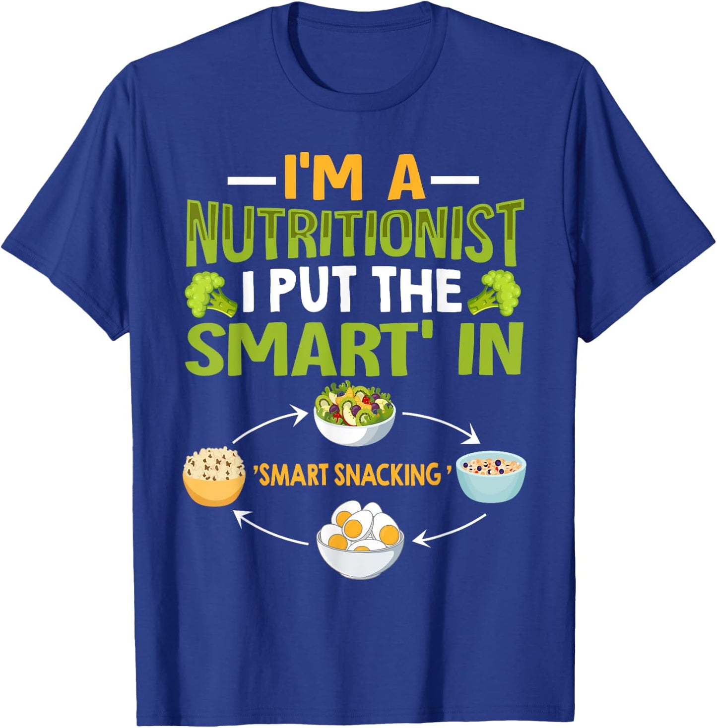 I'm A Nutritionist I Put The Smart In Smart Snacking T-Shirt - T-Shirt | Royal