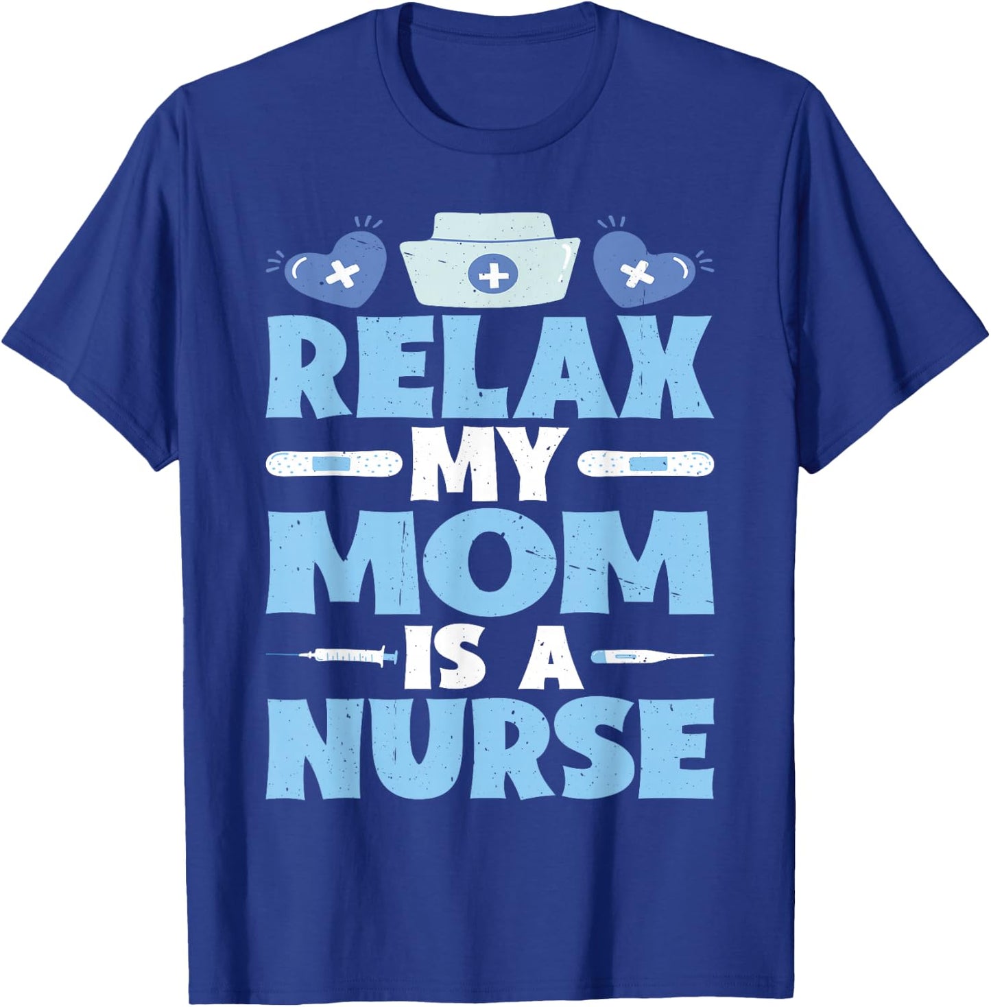 Relax My Mom Is A Nurse T-Shirt - T-Shirt | Royal