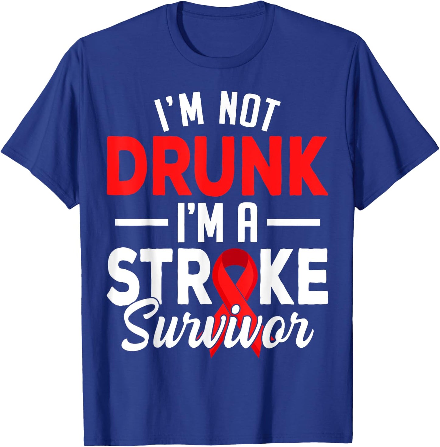 I'm Not Drunk I Am A Stroke Survivor Funny Stroke Awareness T-Shirt - T-Shirt | Royal