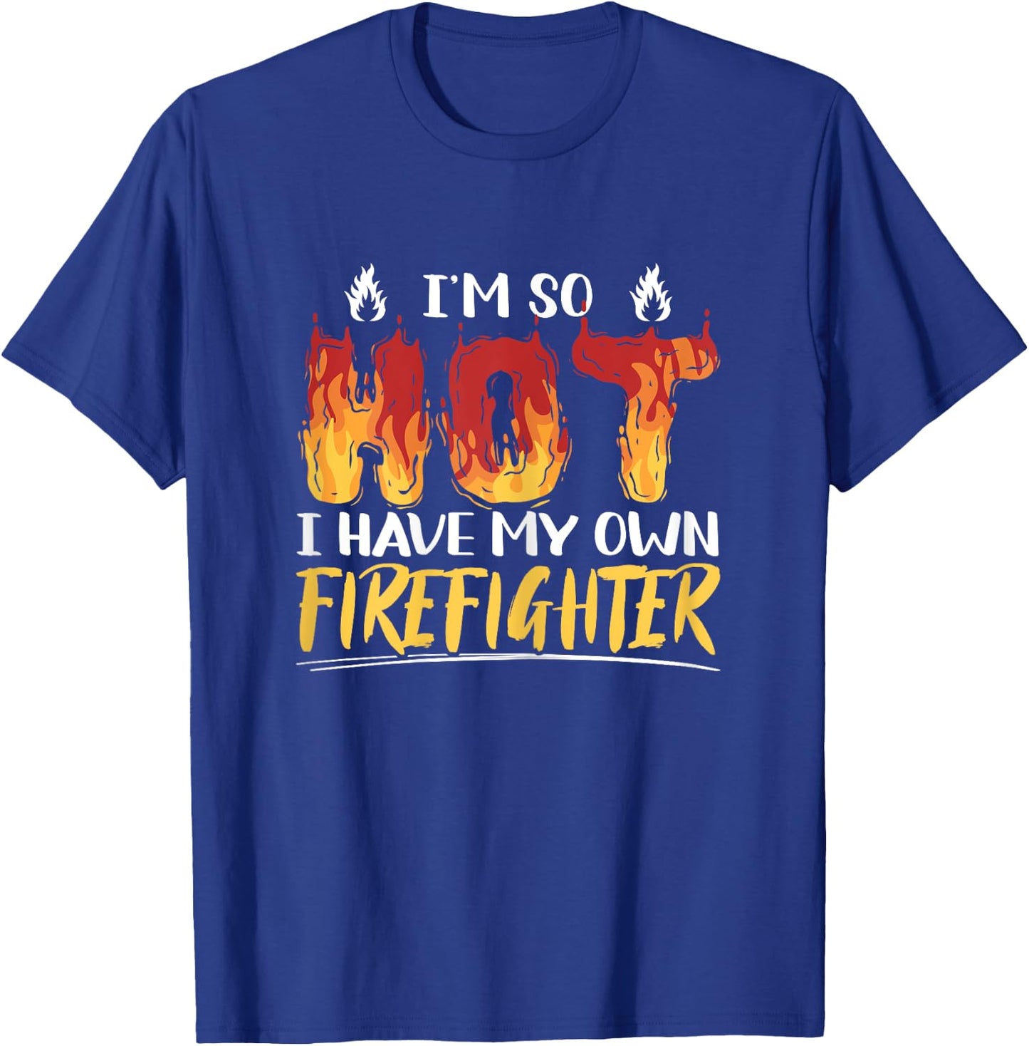I'm So Hot I Have My Own Firefighter Funny Firefighting T-Shirt - T-Shirt | Royal