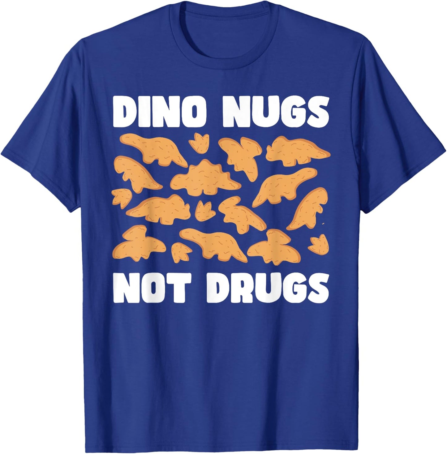 Dino Nugs Not Drugs - Chicken Nugget Lover's Delight T-Shirt - T-Shirt | Royal