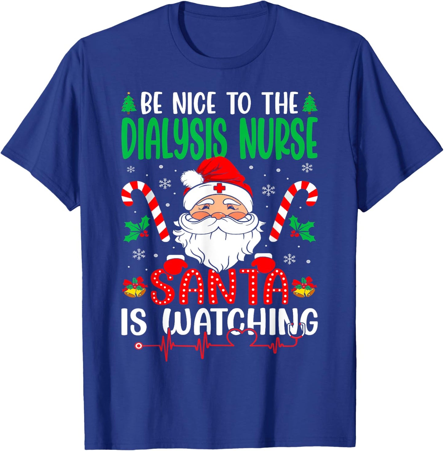 Be Nice to the Dialysis Nurse Santa is Watching Christmas T-Shirt - T-Shirt | Royal