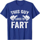 This Guy Loves To Fart T-Shirt - T-Shirt | Royal
