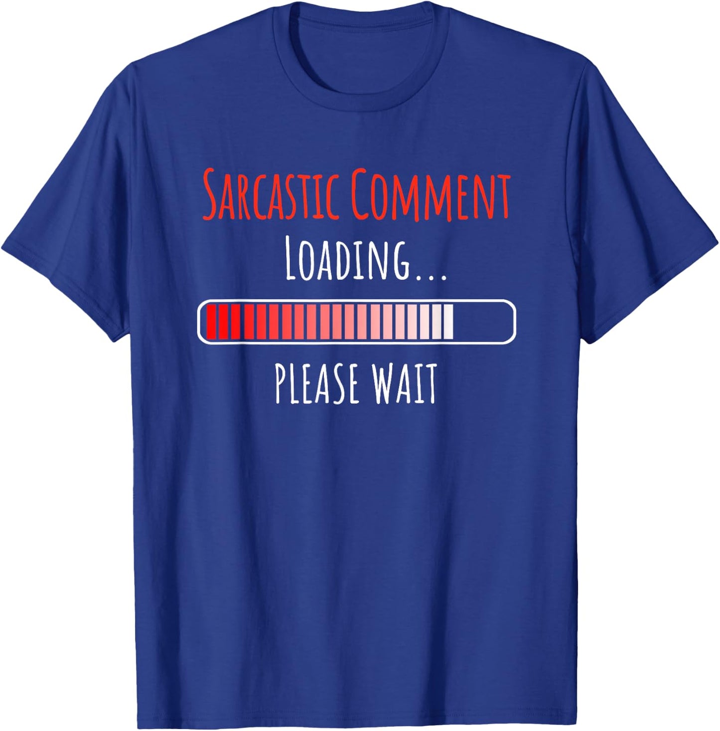 Sarcastic Comment Loading Please Wait Buffering Loading Icon T-Shirt - T-Shirt | Royal