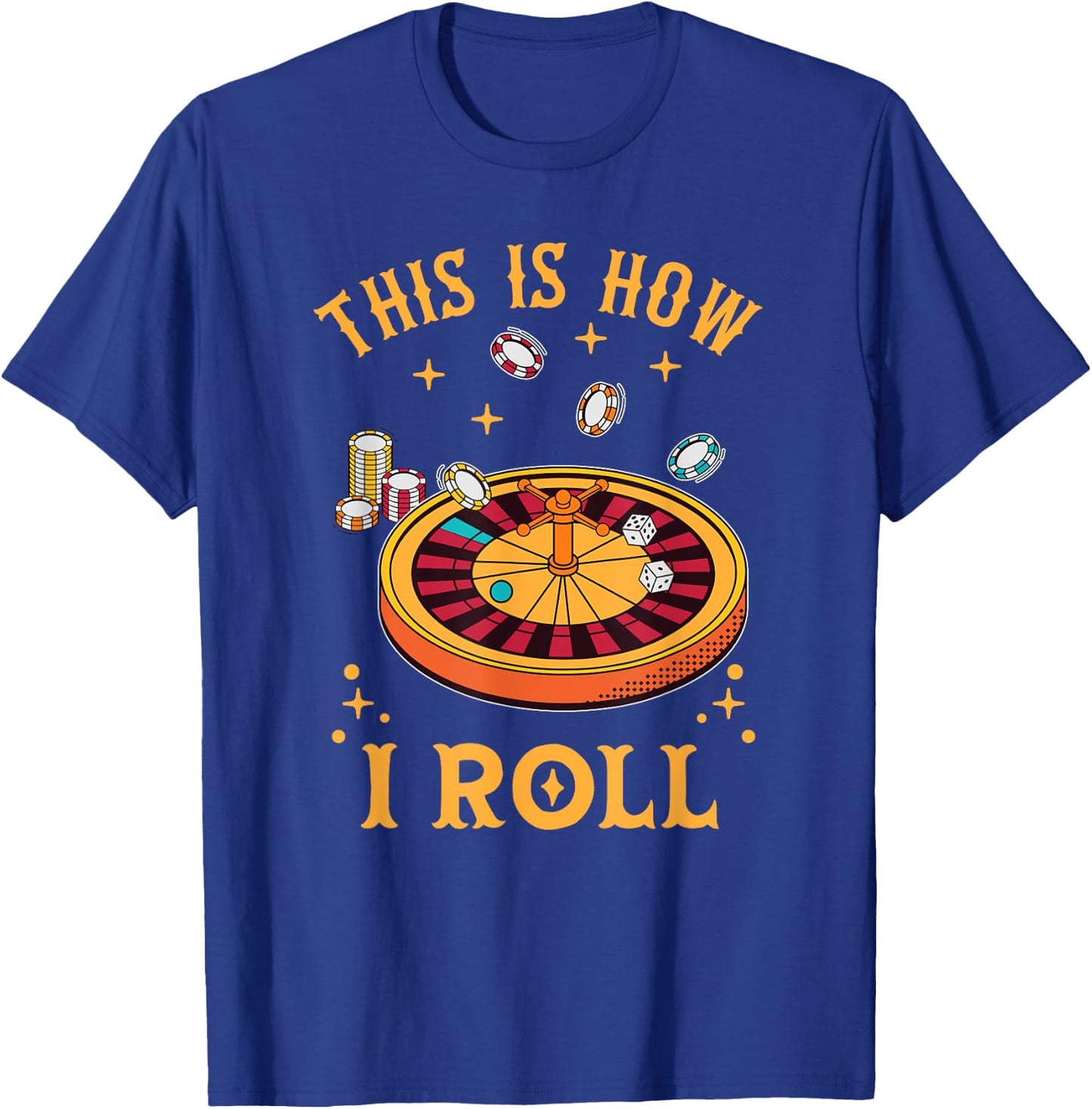 This Is How I Roll Funny Roulette Player Casino Gambling T-Shirt - T-Shirt | Royal