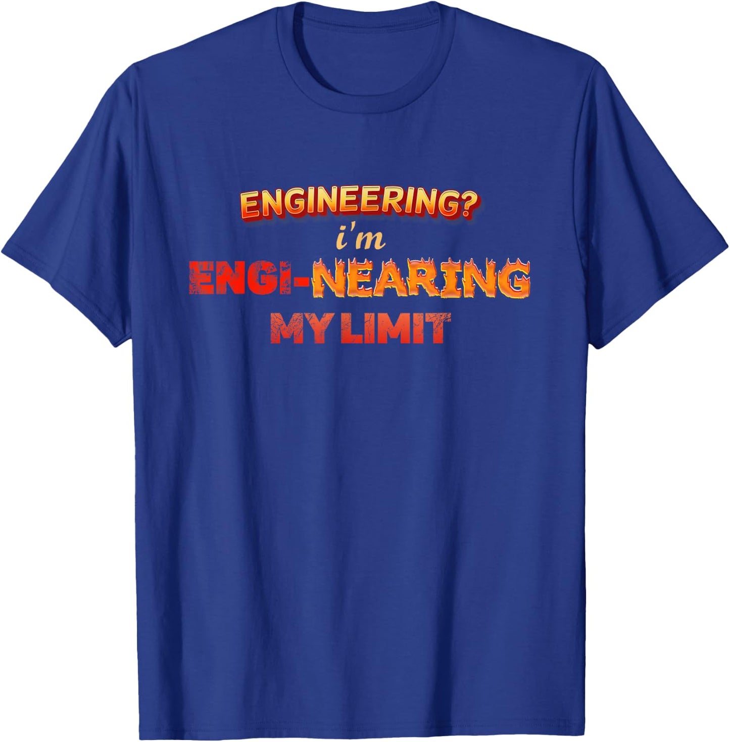 Engineering? Im Engi-nearing My Limit Engineer Pun T-Shirt - T-Shirt | Royal