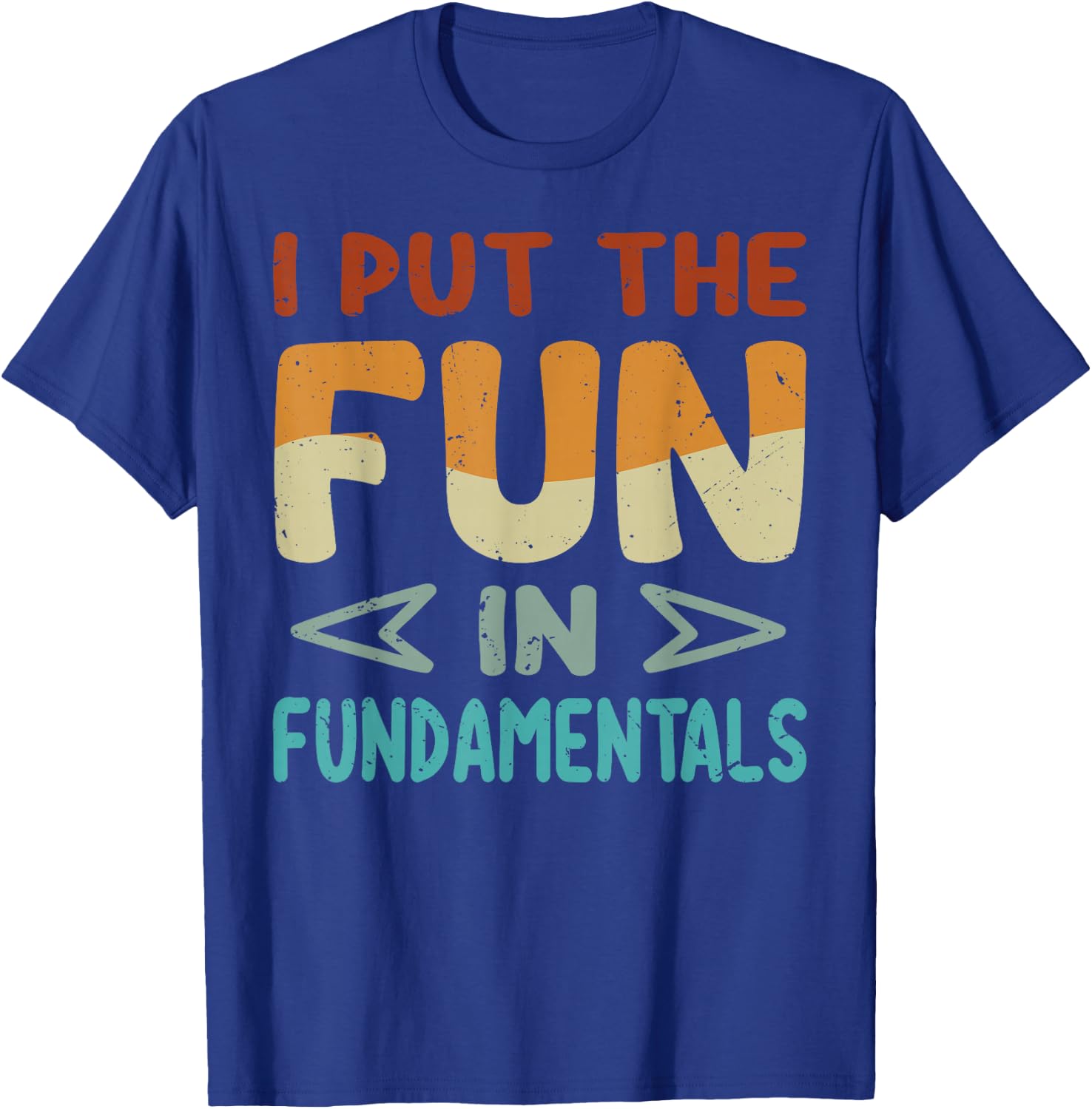 I Put The Fun In Fundamentals - Funny Saying T-Shirt - T-Shirt | Royal