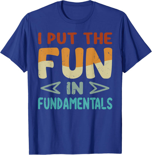 I Put The Fun In Fundamentals - Funny Saying T-Shirt - T-Shirt | Royal