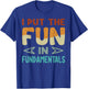 I Put The Fun In Fundamentals - Funny Saying T-Shirt - T-Shirt | Royal