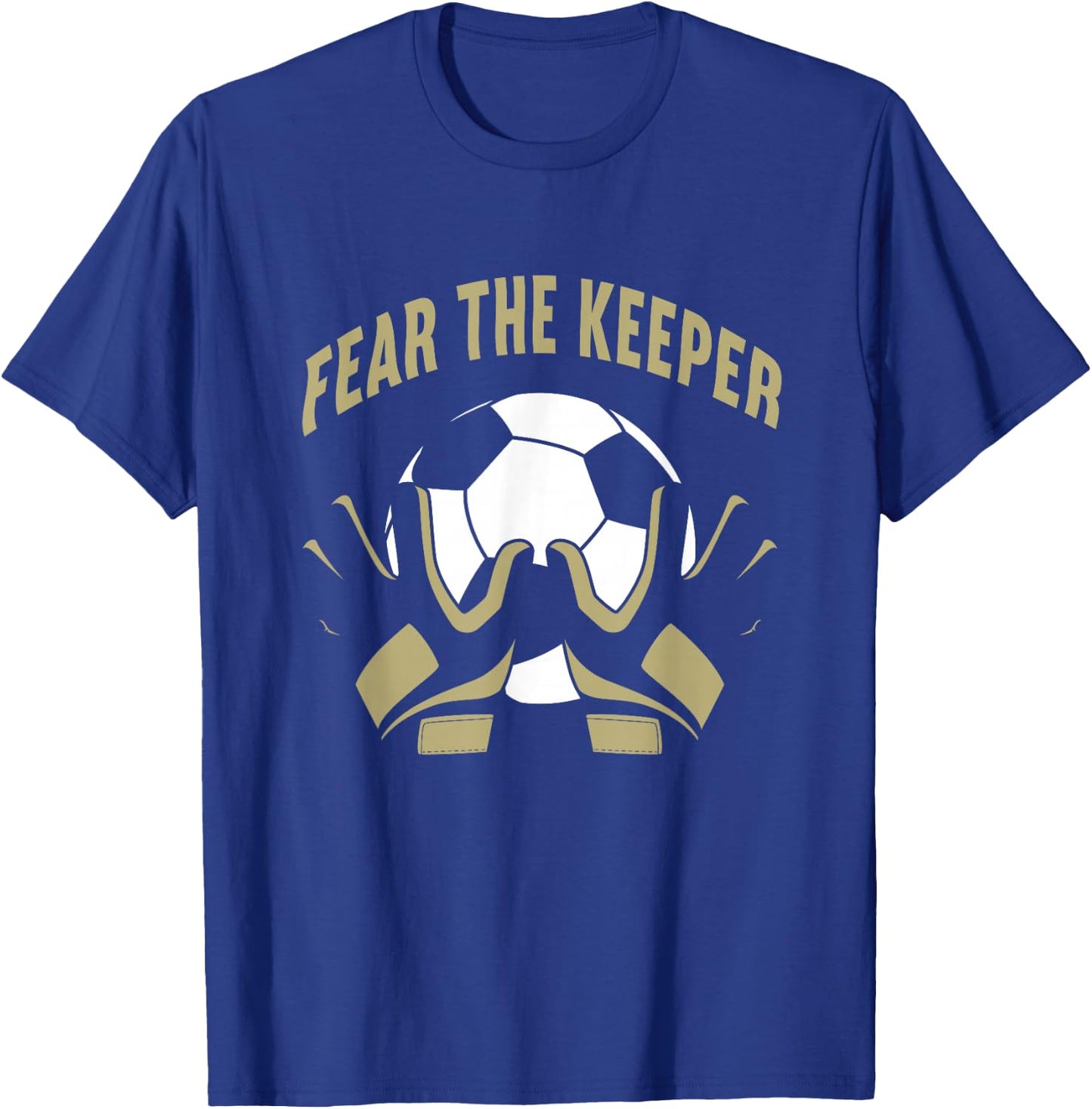 Fear The Goalkeeper Soccer Football Keeper T-Shirt - T-Shirt | Royal