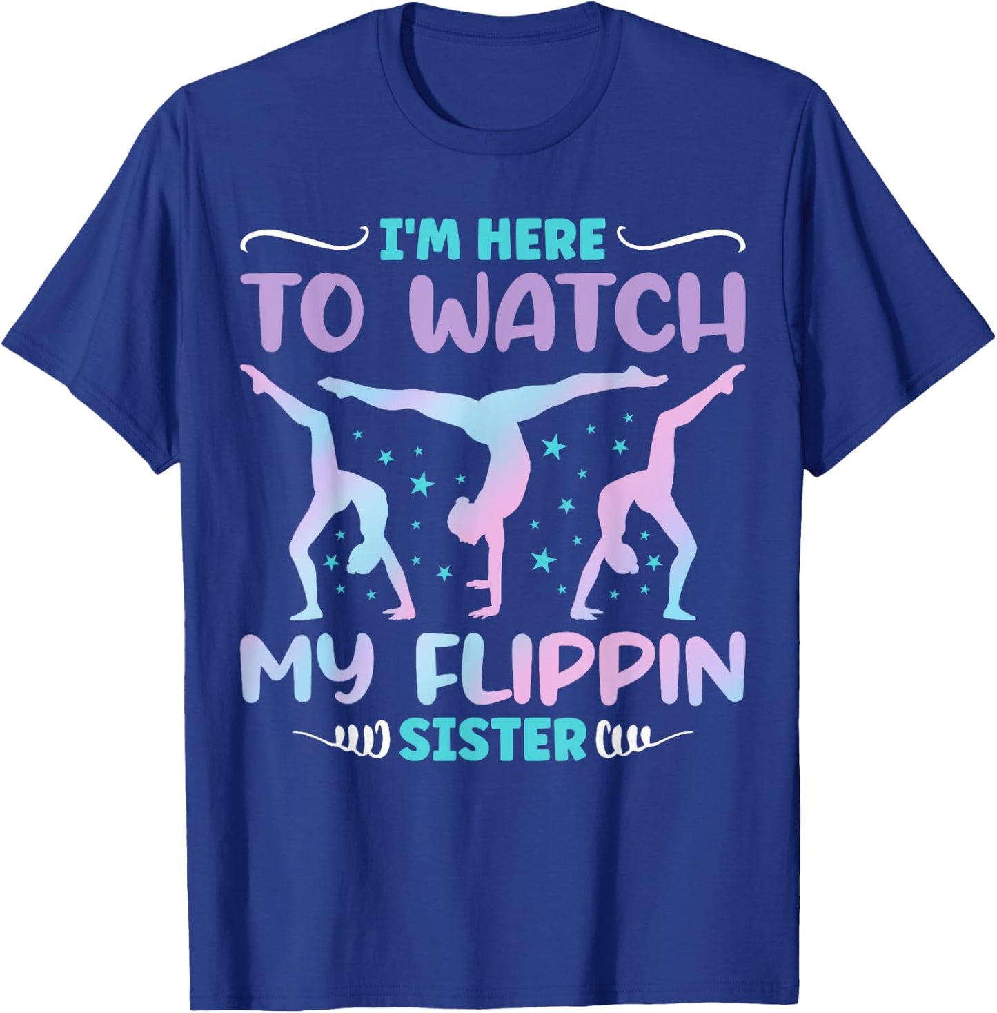 I'm Here to Watch My Flippin Sister Funny Gymnastics T-Shirt - T-Shirt | Royal