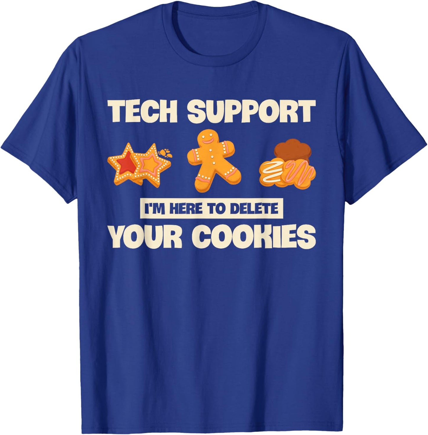 Developer Gifts Programmer Apparel Tech Support I'm Here To Delete Your Cookies Coder Funny T-Shirt - T-Shirt | Royal