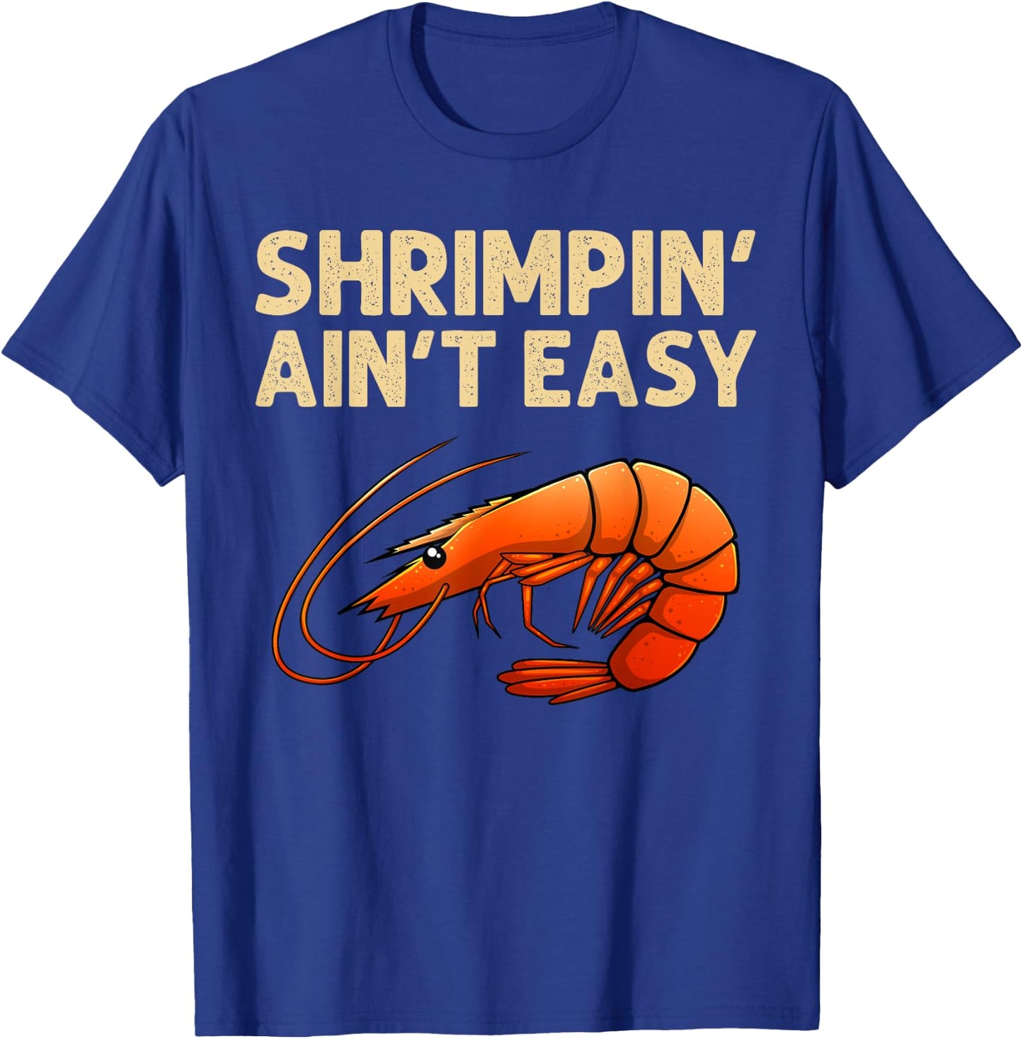 Funny Shrimpin' Ain't Easy Shrimp Gift Cool Fishing Fisher T-Shirt - T-Shirt | Royal