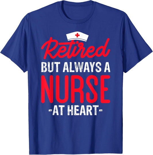 Retired But Always a Nurse at Heart T-Shirt - T-Shirt | Royal