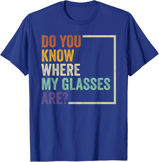Do You Know Where My Glasses Are? Funny Retro Vintage Quotes T-Shirt - T-Shirt | Royal