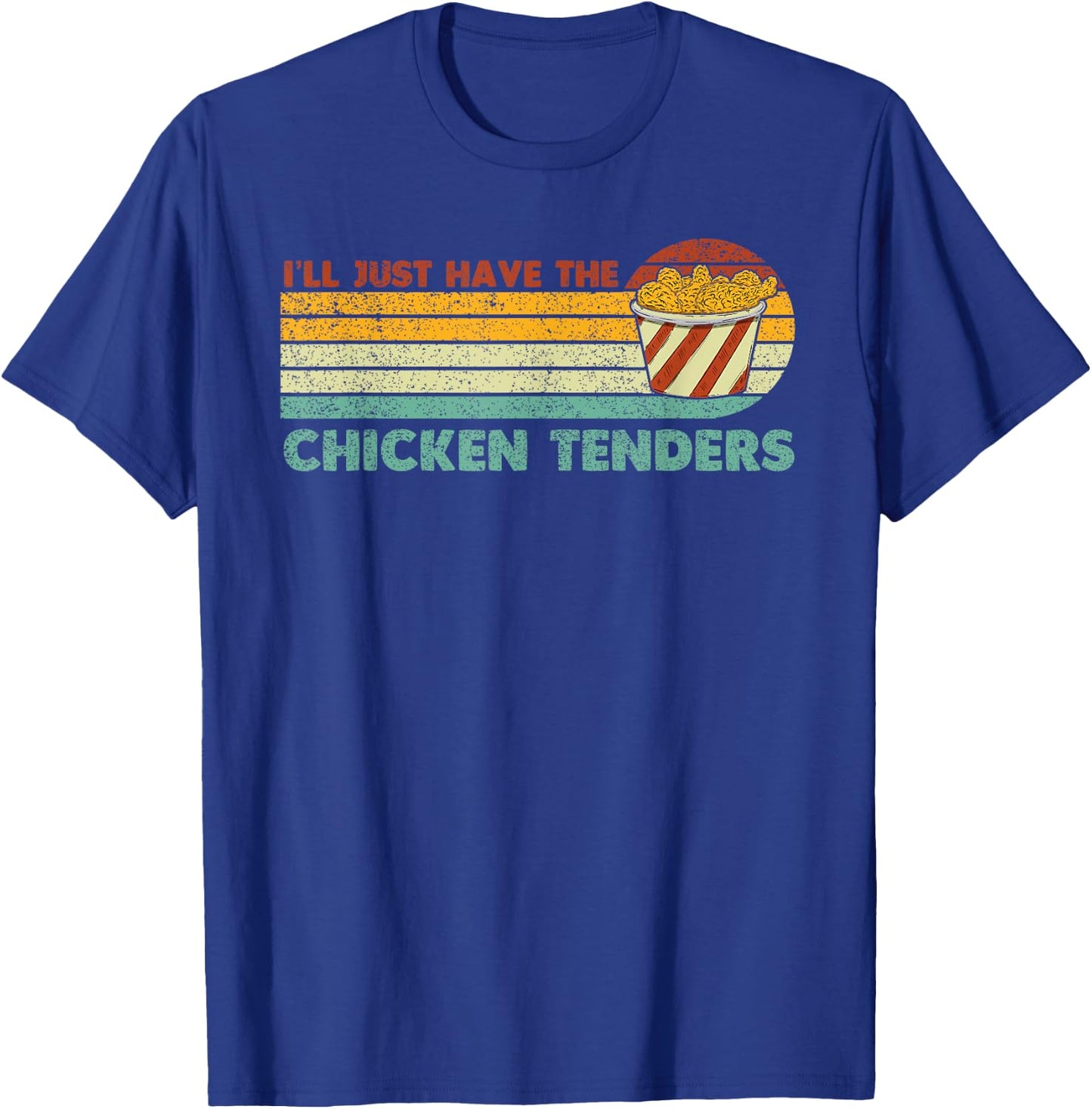 I'll Just Have The Chicken Tenders T-Shirt - T-Shirt | Royal