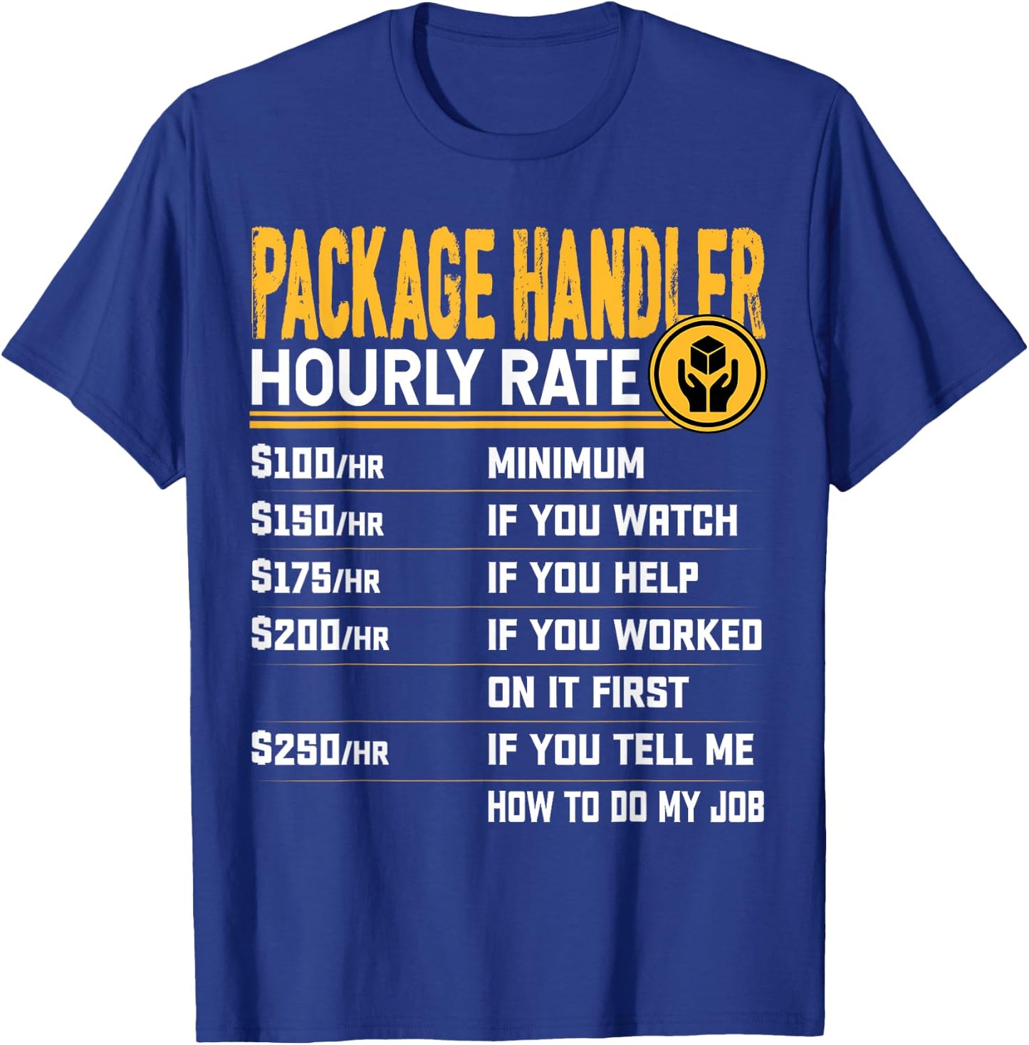 Package Handler Hourly Rate - Funny Warehouse Associate T-Shirt - T-Shirt | Royal