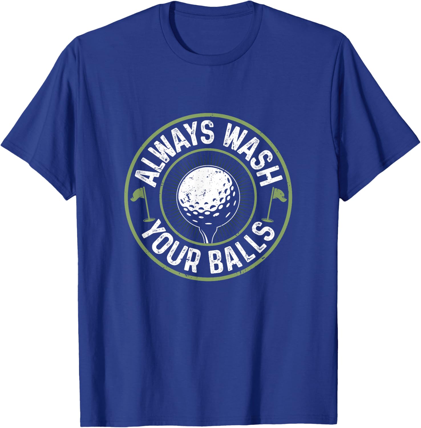 Funny Golf Shirt Always Wash Your Balls Golfing Father's Day T-Shirt - T-Shirt | Royal