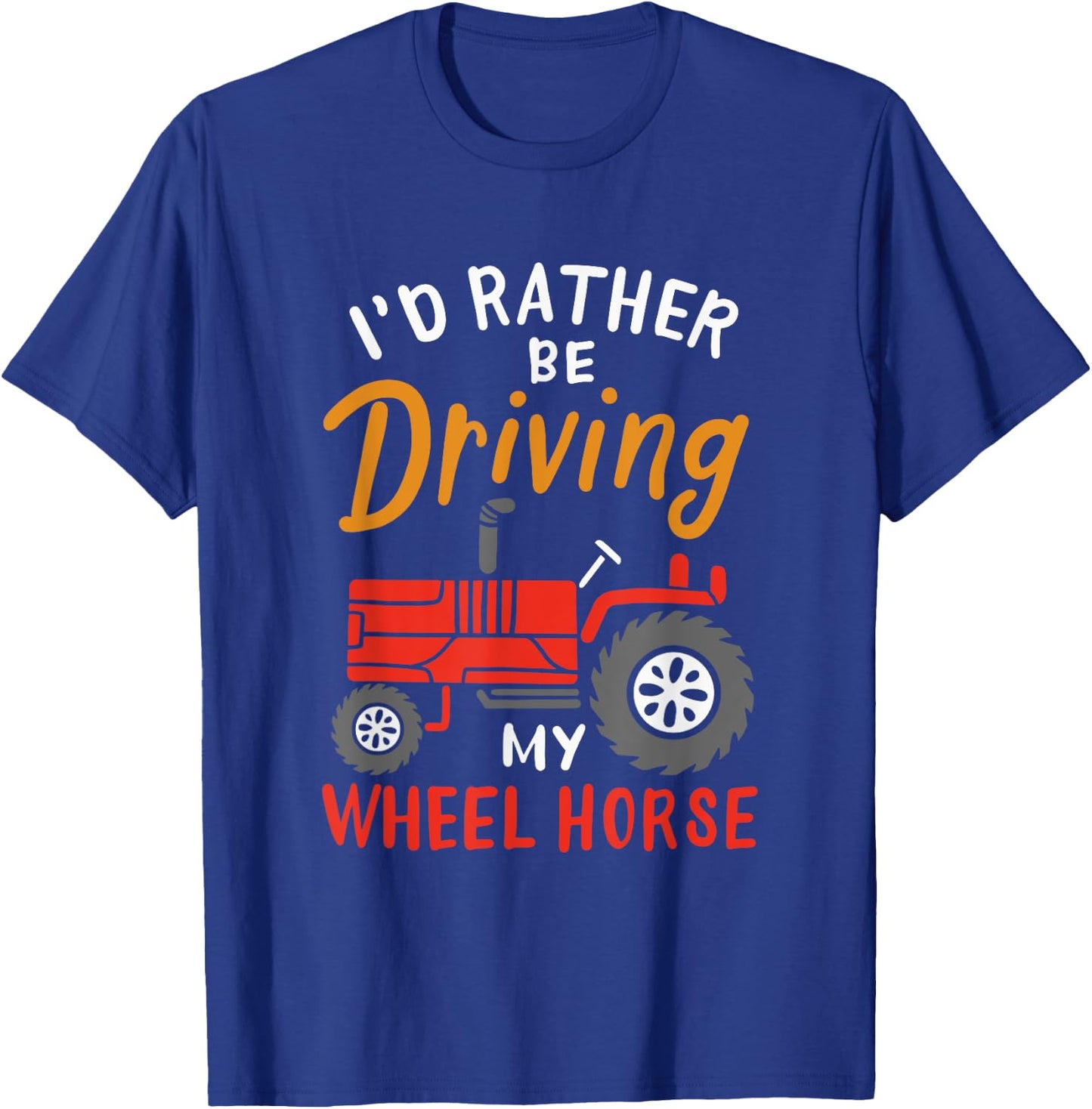 I'd Rather Be Driving My Wheel Horse - Funny Farming Tractor T-Shirt - T-Shirt | Royal