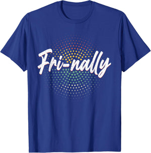 It's Fri-yay Fri-nally Finally Friday Funny Weekend Vibes T-Shirt - T-Shirt | Royal