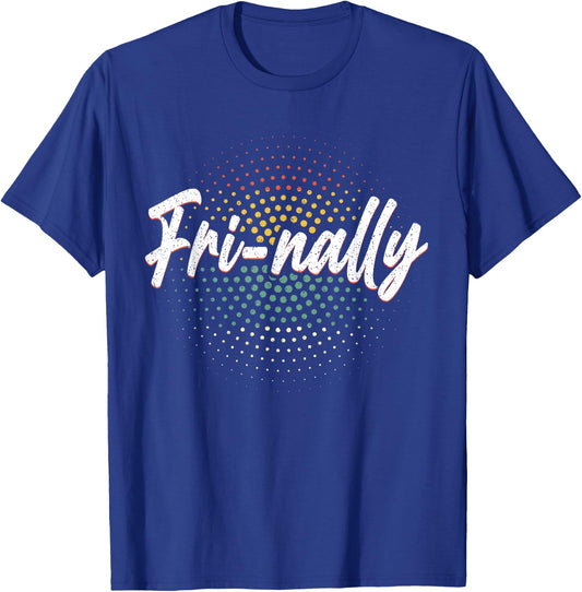 It's Fri-yay Fri-nally Finally Friday Funny Weekend Vibes T-Shirt - T-Shirt | Royal