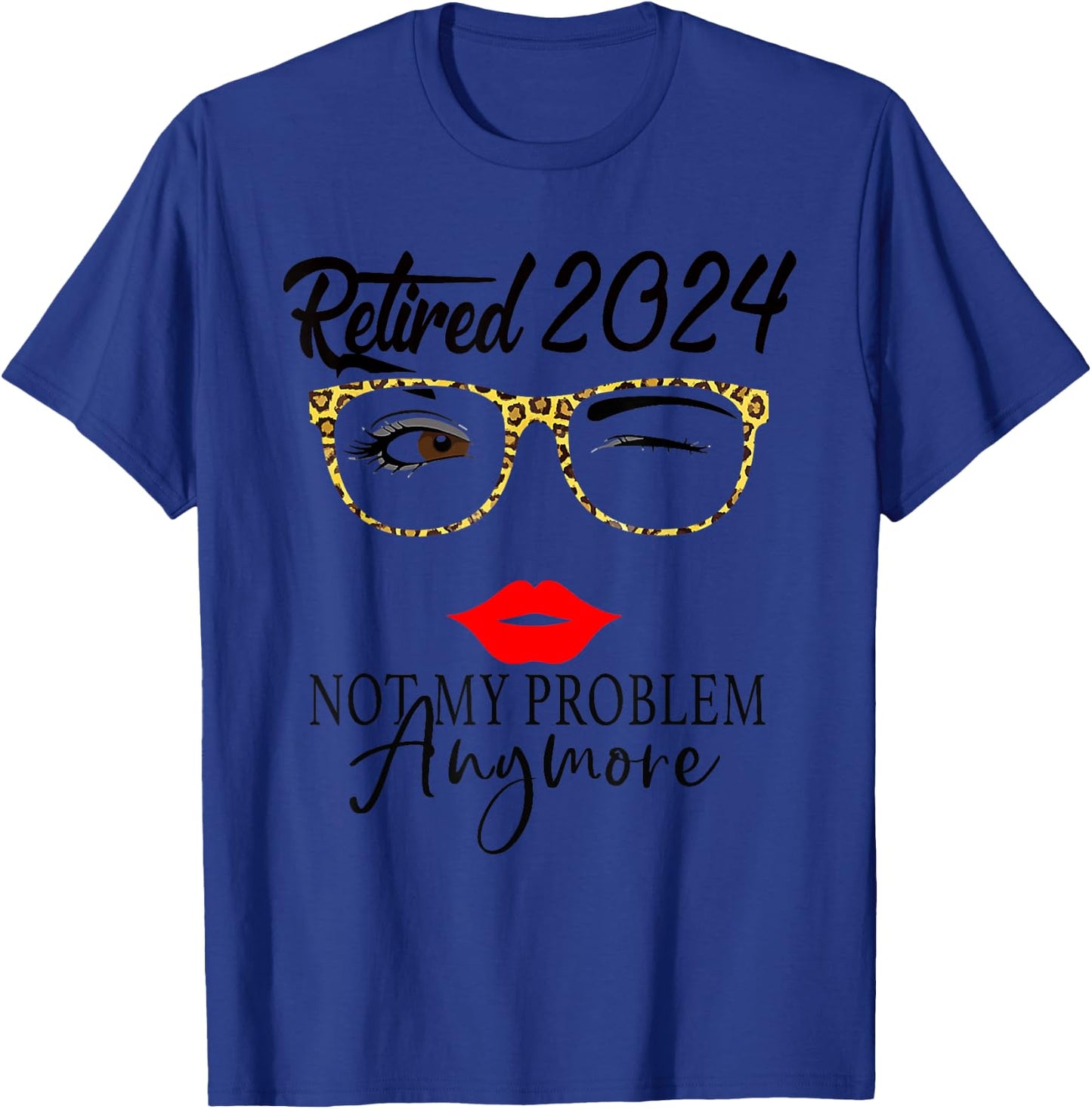 Retirement 2024 Women Retired 2024 Not My Problem Anymore T-Shirt - T-Shirt | Royal