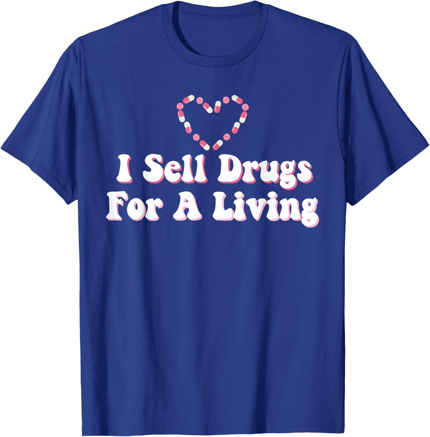 I Sell Drugs For A Living For Pharmacist T-Shirt - T-Shirt | Royal