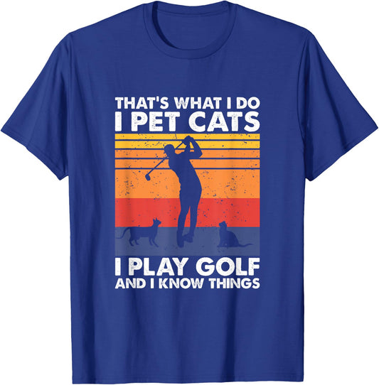 I Pet Cats I Play Golf & I Know Things, Funny Golf Player T-Shirt - T-Shirt | Royal