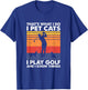 I Pet Cats I Play Golf & I Know Things, Funny Golf Player T-Shirt - T-Shirt | Royal