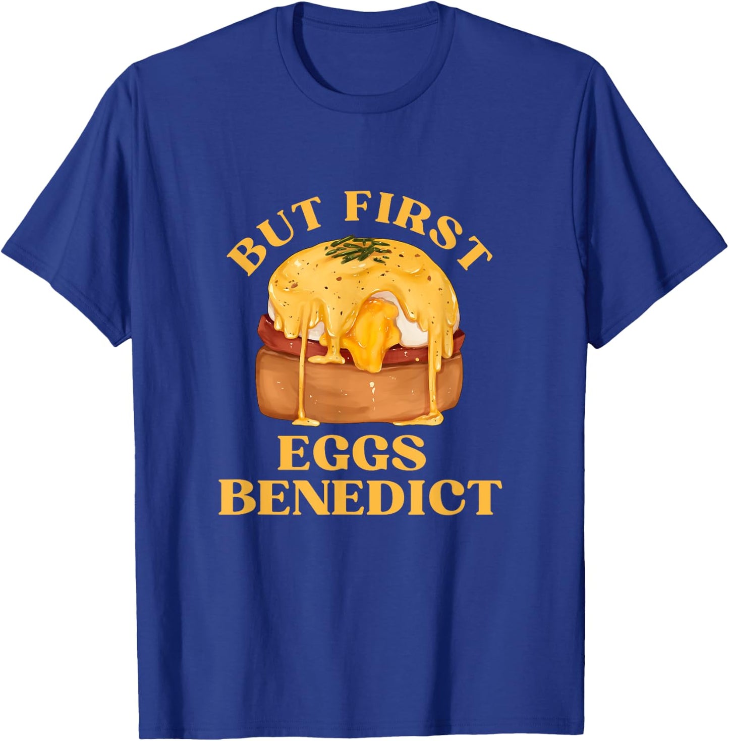 Funny Food Eggs Lover - But First Eggs Benedict Brunch T-Shirt - T-Shirt | Royal