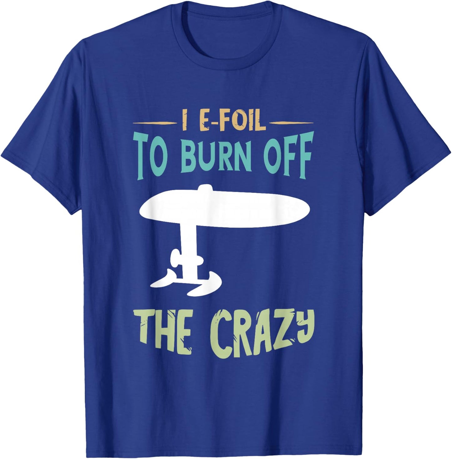 Efoil To Burn Off Foiling Foil Electric Hydrofoil Surfboard T-Shirt - T-Shirt | Royal