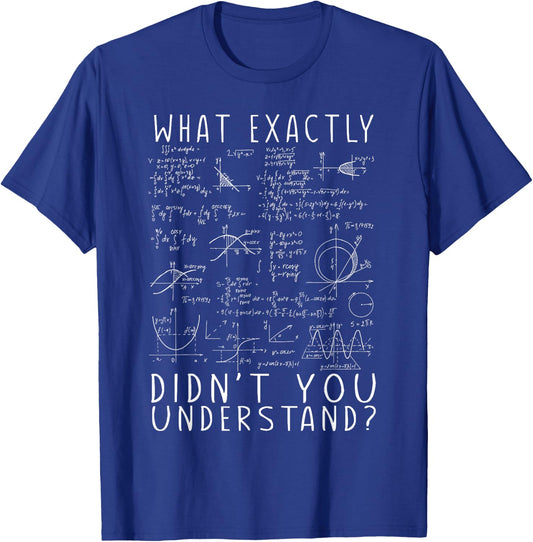 Science Physic Math What Exactly Didn't You Understand? Huh? T-Shirt - T-Shirt | Royal