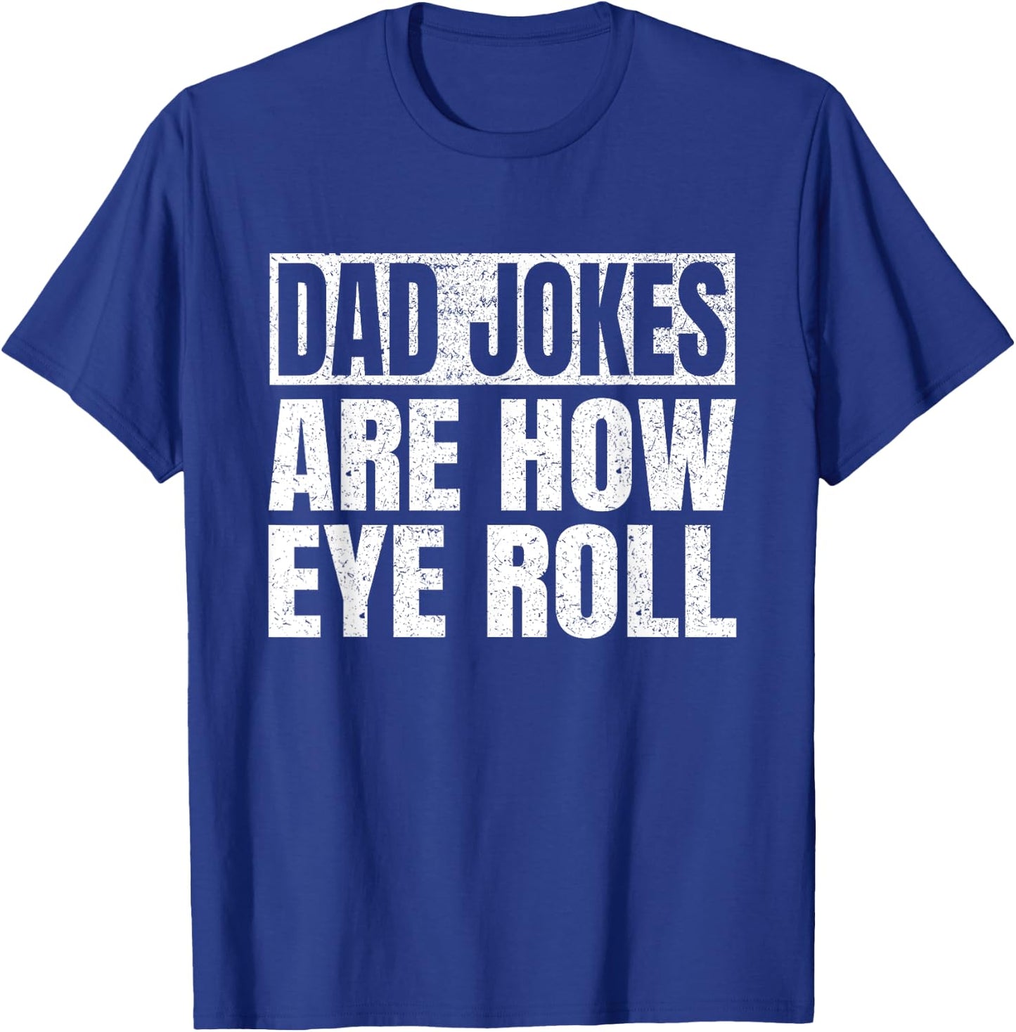 Dad Jokes Are How Eye Roll Funny Dad Fathers Day Vintage T-Shirt - T-Shirt | Royal