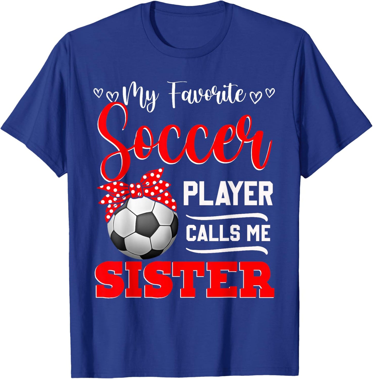 My Favorite Soccer Player Calls Me Sister Mother's Day T-Shirt - T-Shirt | Royal
